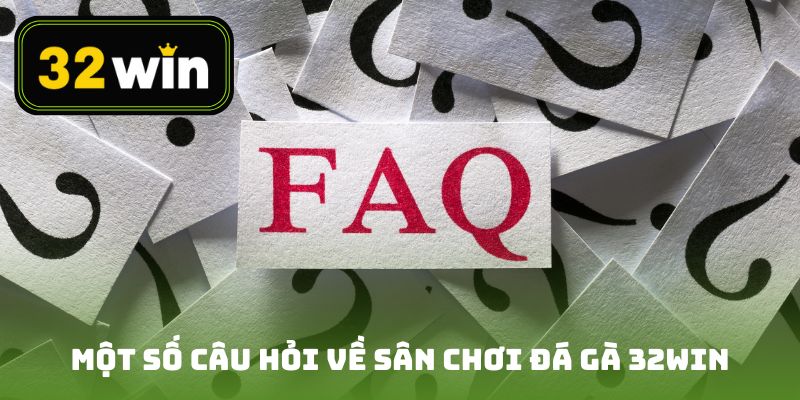 Câu Hỏi Thường Gặp Về Đá Gà Tại 32win